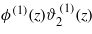 ${\phi }^{(1)}(z){\vartheta }_{2}^{(1)}(z)$