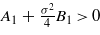 ${A}_{1}+\frac{{\sigma }^{2}}{4}{B}_{1}\gt 0$