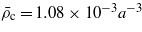 ${\bar {\rho }}_{\mathrm{c}}=1.08\times 1{0}^{-3}{a}^{-3}$