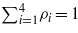${\mathop{\sum }\nolimits }_{i=1}^{4}{\rho }_{i}=1$