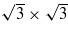 $\sqrt{3}\times \sqrt{3}$