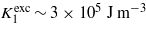 ${K}_{1}^{\mathrm{exc}}\sim 3\times 1{0}^{5}~{\mathrm{J~ m}}^{-3}$