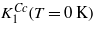 ${K}_{1}^{C c}(T=0~\mathrm{K})$