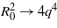 ${R}_{0}^{2}\rightarrow 4{q}^{4}$