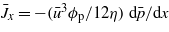 ${\bar {J}}_{x}=-({\bar {u}}^{3}{\phi }_{\mathrm{p}}/12 \eta )~\mathrm{d}\bar {p}/\mathrm{d}x$