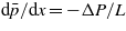 $\mathrm{d}\bar {p}/\mathrm{d}x=-\Delta P/L$