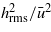 ${h}_{\mathrm{rms}}^{2}/{\bar {u}}^{2}$