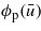 ${\phi }_{\mathrm{p}}(\bar {u})$