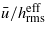 $\bar {u}/{h}_{\mathrm{rms}}^{\mathrm{eff}}$
