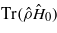 $\mathrm{Tr}(\hat {\rho }{\hat {H}}_{0})$
