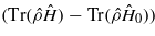 $(\mathrm{Tr}(\hat {\rho }\hat {H})-\mathrm{Tr}(\hat {\rho }{\hat {H}}_{0}))$