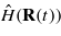 $\hat {H}(\mathbf{R}(t))$