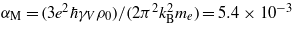 ${\alpha }_{\mathrm{M}}=(3{e}^{2}\hbar {\gamma }_{V}{\rho }_{0})/(2{\pi }^{2}{k}_{\mathrm{B}}^{2}{m}_{e})=5.4\times 1{0}^{-3}$
