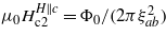 ${\mu }_{0}{H}_{\mathrm{c}2}^{H\parallel c}={\Phi }_{0}/(2 \pi {\xi }_{a b}^{2})$