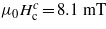 ${\mu }_{0}{H}_{\mathrm{c}}^{c}=8.1~\mathrm{mT}$