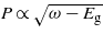 $P\propto \sqrt{\omega -{E}_{\mathrm{g}}}$