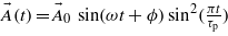 $\vec{A}(t)={\vec{A}}_{0}\hspace{0.167em} \sin (\omega t+\phi )\hspace{0.167em} {\sin }^{2}(\frac{\pi t}{{\tau }_{\mathrm{p}}})$