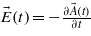 $\vec{E}(t)=-\frac{\partial \vec{A}(t)}{\partial t}$