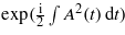 $\mathrm{exp}(\frac{\mathrm{i}}{2}\int {A}^{2}(t)\hspace{0.167em} \mathrm{d}t)$