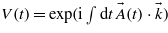 $V(t)=\mathrm{exp}(\mathrm{i}\int \mathrm{d}t \hspace{0.167em} \vec{A}(t)\cdot \vec{k})$