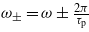 ${\omega }_{\pm }=\omega \pm \frac{2 \pi }{{\tau }_{\mathrm{p}}}$