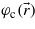 ${\varphi }_{\mathrm{c}}(\vec{r})$