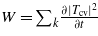 $W={\sum }_{k}\frac{\partial \vert {T}_{\mathrm{cv}}\vert ^{2}}{\partial t}$