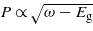 $P\propto \sqrt{\omega -{E}_{\mathrm{g}}}$