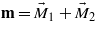 $\mathbf{m}={\vec{M}}_{1}+{\vec{M}}_{2}$