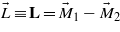 $\vec{L}\equiv \mathbf{L}={\vec{M}}_{1}-{\vec{M}}_{2}$