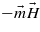 $-\vec{m}\vec{H}$