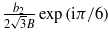 $\frac{{b}_{2}}{2\sqrt{3}B}\exp \left (\mathrm{i}\pi /6\right )$