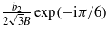 $\frac{{b}_{2}}{2\sqrt{3}B}\exp (-\mathrm{i}\pi /6)$