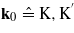${\mathbf{k}}_{0}~\hat {=}~\mathrm{K},{\mathrm{K}}^{\prime}$