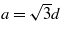 $a=\sqrt{3}d$