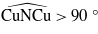 $\widehat{\mathrm{CuNCu}}\gt 9 0^{\circ}$