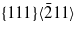 $\{ 1 1 1\} \langle \bar {2}1 1\rangle $