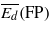 $\overline{{E}_{d}}(\mathrm{FP})$