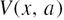 $V\left(x,a\right)$
