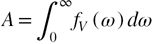 $A = \int_0^\infty {{f_V}\left( \omega \right)d\omega } $