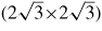 $({2}{\sqrt{3}}{\times}{2}{\sqrt{3}})$