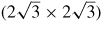 $(2{\sqrt{3}}\times2{\sqrt{3}})$