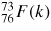 $^{73}_{76}F(k)$