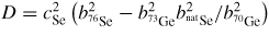 $D = c_{\rm Se}^2\left(b_{^{76}\rm Se}^2-b_{^{\rm 73}\rm Ge}^2b_{^{\rm nat}\rm Se}^2/b_{^{70}\rm Ge}^2\right)$