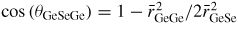 $\cos\left(\theta_{\rm GeSeGe}\right) = 1 - \bar{r}_{\rm GeGe}^2/2\bar{r}_{\rm GeSe}^2$
