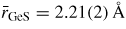 $\bar{r}_{\rm GeS} = 2.21(2)\,{\rm{\mathring{A}}}$