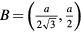 $B=\left(\frac{a}{2\sqrt{3}},\frac{a}{2}\right)$