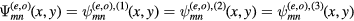 $ \Psi _{mn}^{(e,o)}(x,y)=\psi _{mn}^{(e,o),(1)}(x,y)=\psi _{mn}^{(e,o),(2)}(x,y)=\psi _{mn}^{(e,o),(3)}(x,y)$