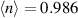 $\langle n \rangle = 0.986$