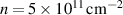$n = 5 \times 10^{11}\, \mathrm{cm}^{-2}$